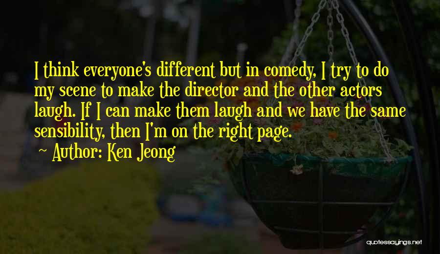 Ken Jeong Quotes: I Think Everyone's Different But In Comedy, I Try To Do My Scene To Make The Director And The Other