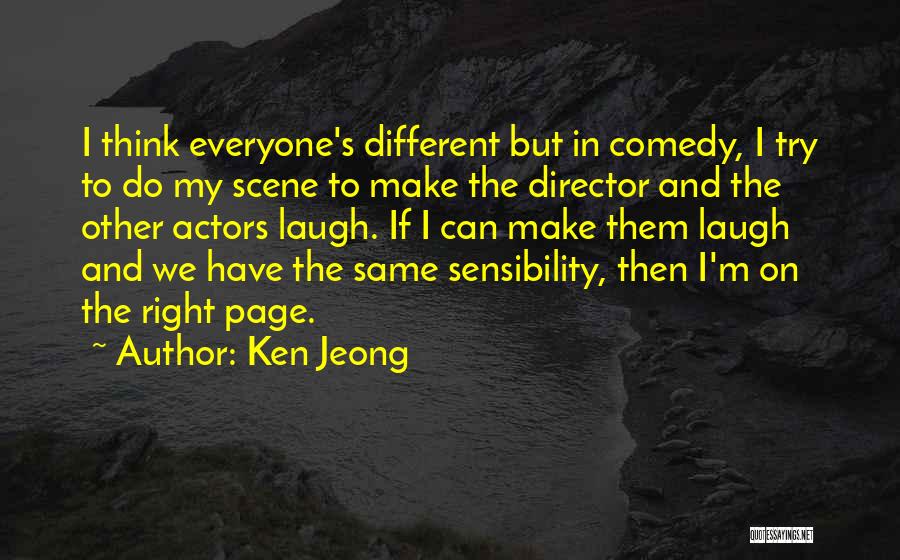 Ken Jeong Quotes: I Think Everyone's Different But In Comedy, I Try To Do My Scene To Make The Director And The Other