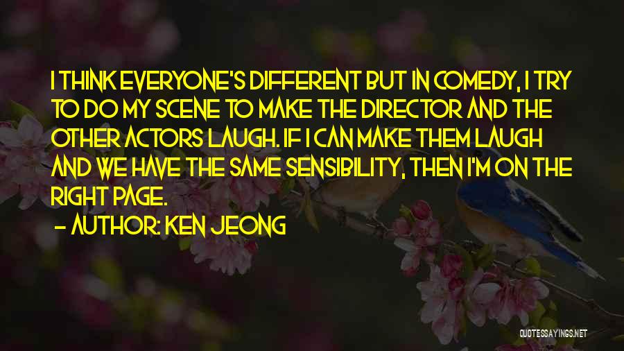Ken Jeong Quotes: I Think Everyone's Different But In Comedy, I Try To Do My Scene To Make The Director And The Other