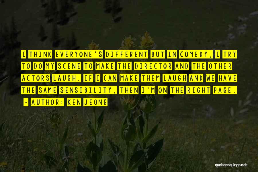 Ken Jeong Quotes: I Think Everyone's Different But In Comedy, I Try To Do My Scene To Make The Director And The Other