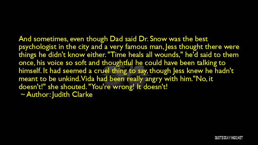 Judith Clarke Quotes: And Sometimes, Even Though Dad Said Dr. Snow Was The Best Psychologist In The City And A Very Famous Man,