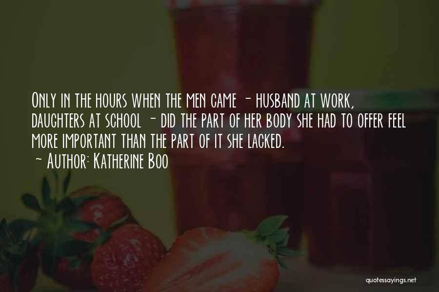 Katherine Boo Quotes: Only In The Hours When The Men Came - Husband At Work, Daughters At School - Did The Part Of
