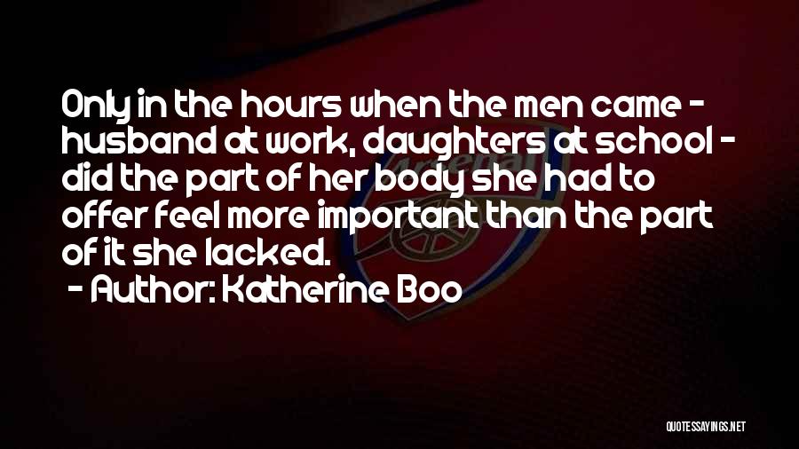 Katherine Boo Quotes: Only In The Hours When The Men Came - Husband At Work, Daughters At School - Did The Part Of