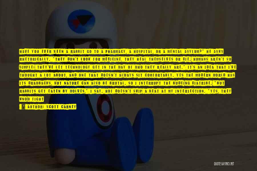 Scott Carney Quotes: Have You Ever Seen A Rabbit Go To A Pharmacy, A Hospital, Or A Mental Asylum? He Asks Rhetorically. They