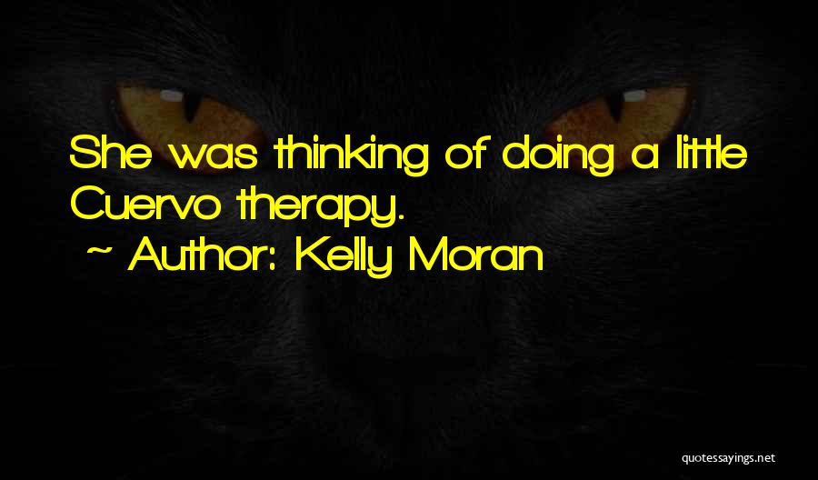Kelly Moran Quotes: She Was Thinking Of Doing A Little Cuervo Therapy.