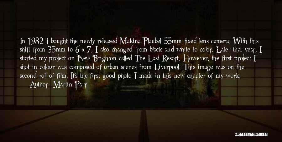 Martin Parr Quotes: In 1982 I Bought The Newly Released Makina Plaubel 55mm Fixed-lens Camera. With This Shift From 35mm To 6 X