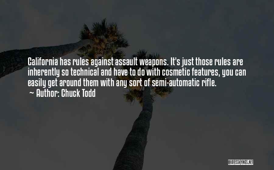 Chuck Todd Quotes: California Has Rules Against Assault Weapons. It's Just Those Rules Are Inherently So Technical And Have To Do With Cosmetic