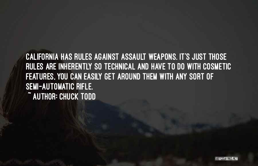 Chuck Todd Quotes: California Has Rules Against Assault Weapons. It's Just Those Rules Are Inherently So Technical And Have To Do With Cosmetic