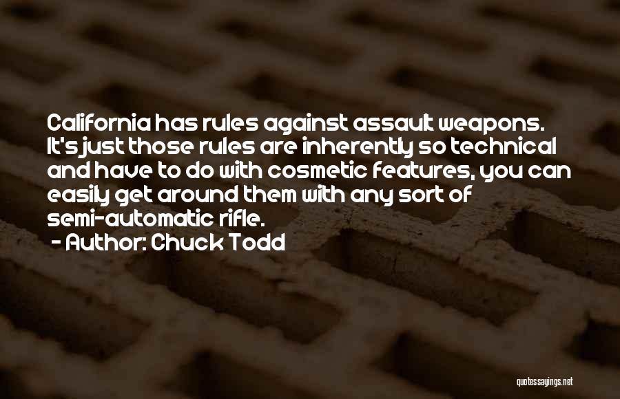 Chuck Todd Quotes: California Has Rules Against Assault Weapons. It's Just Those Rules Are Inherently So Technical And Have To Do With Cosmetic