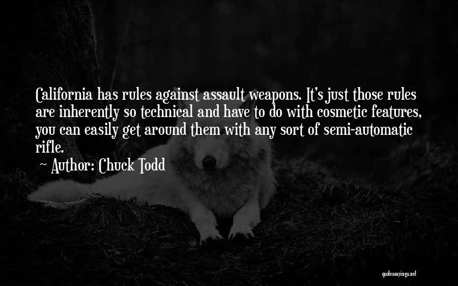 Chuck Todd Quotes: California Has Rules Against Assault Weapons. It's Just Those Rules Are Inherently So Technical And Have To Do With Cosmetic