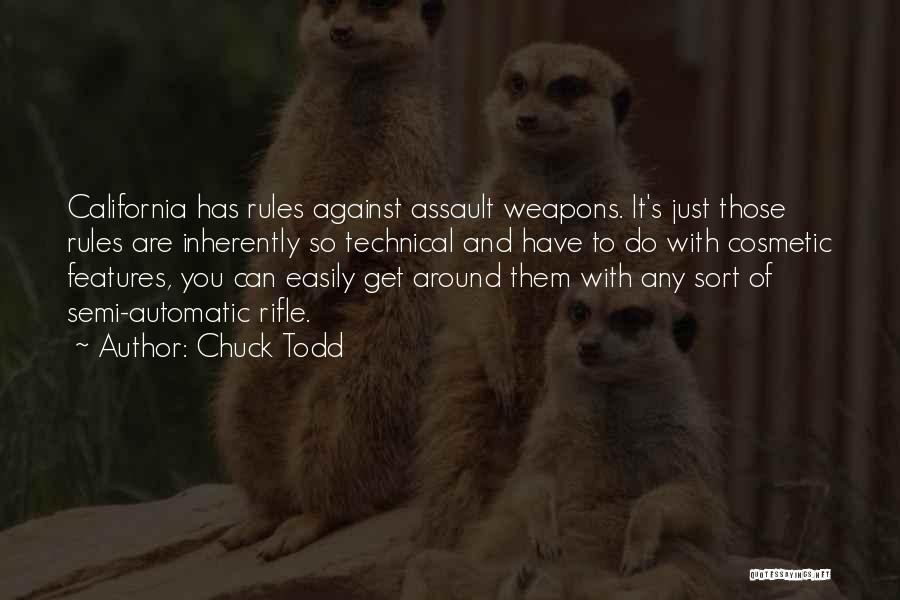 Chuck Todd Quotes: California Has Rules Against Assault Weapons. It's Just Those Rules Are Inherently So Technical And Have To Do With Cosmetic