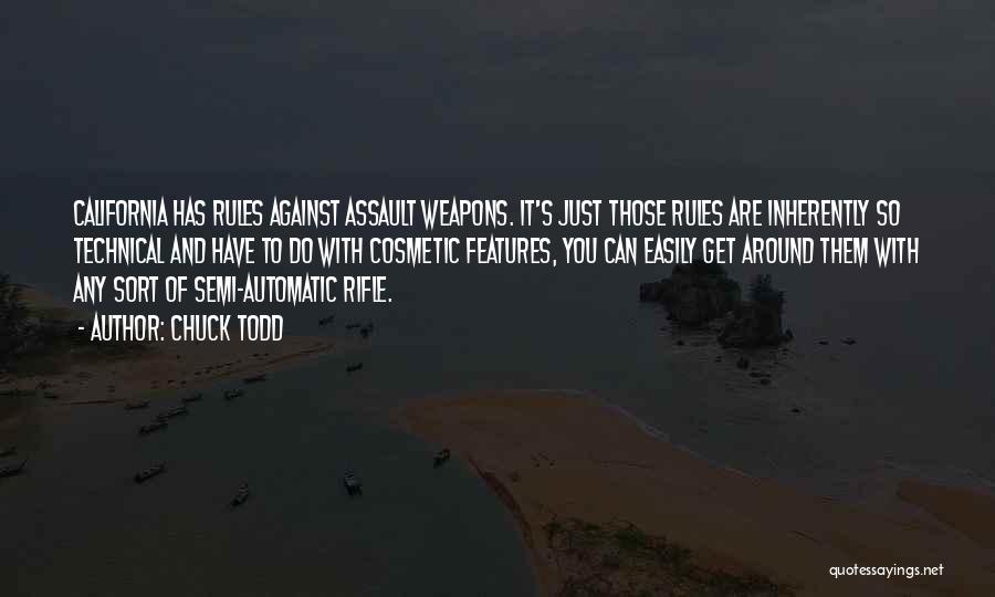 Chuck Todd Quotes: California Has Rules Against Assault Weapons. It's Just Those Rules Are Inherently So Technical And Have To Do With Cosmetic