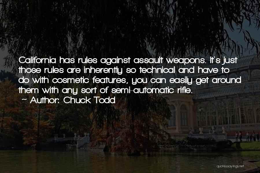 Chuck Todd Quotes: California Has Rules Against Assault Weapons. It's Just Those Rules Are Inherently So Technical And Have To Do With Cosmetic