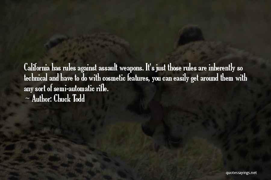 Chuck Todd Quotes: California Has Rules Against Assault Weapons. It's Just Those Rules Are Inherently So Technical And Have To Do With Cosmetic