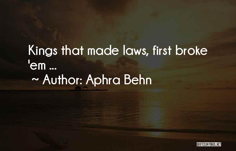 Aphra Behn Quotes: Kings That Made Laws, First Broke 'em ...