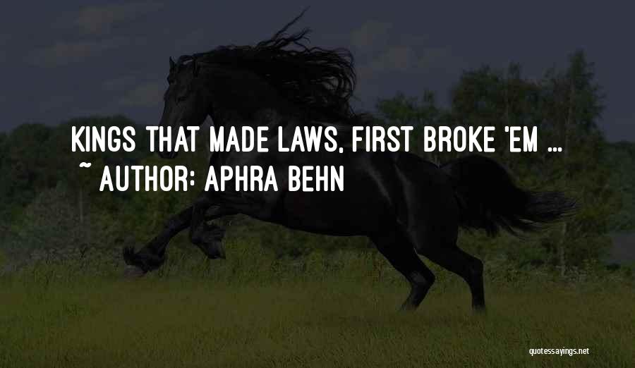 Aphra Behn Quotes: Kings That Made Laws, First Broke 'em ...
