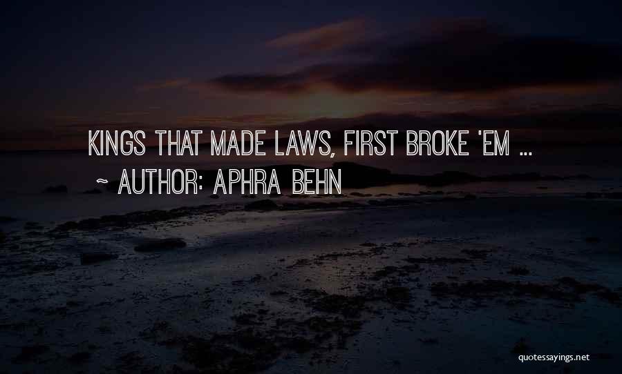 Aphra Behn Quotes: Kings That Made Laws, First Broke 'em ...