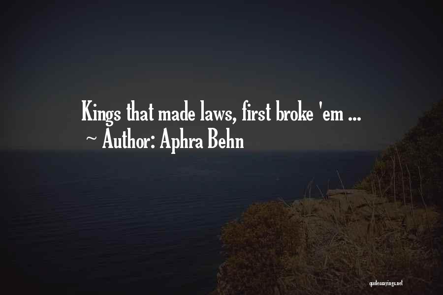 Aphra Behn Quotes: Kings That Made Laws, First Broke 'em ...