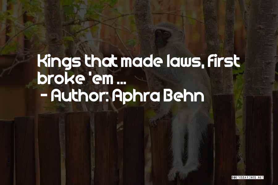 Aphra Behn Quotes: Kings That Made Laws, First Broke 'em ...
