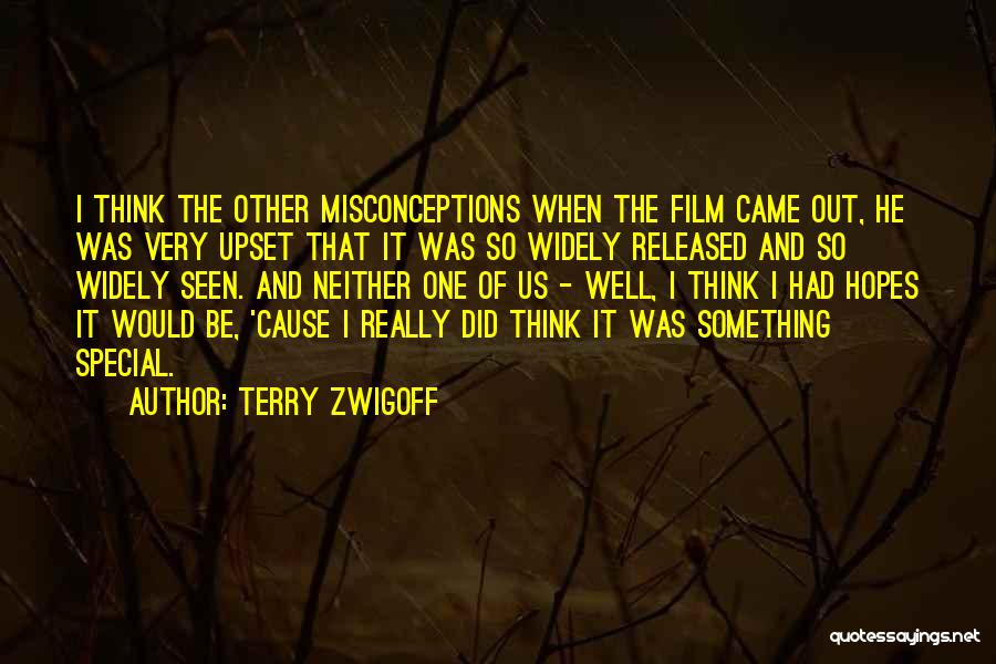 Terry Zwigoff Quotes: I Think The Other Misconceptions When The Film Came Out, He Was Very Upset That It Was So Widely Released