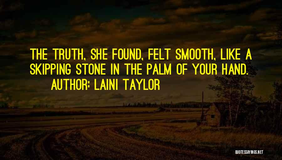 Laini Taylor Quotes: The Truth, She Found, Felt Smooth, Like A Skipping Stone In The Palm Of Your Hand.