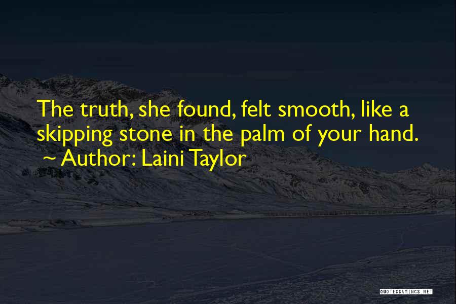 Laini Taylor Quotes: The Truth, She Found, Felt Smooth, Like A Skipping Stone In The Palm Of Your Hand.