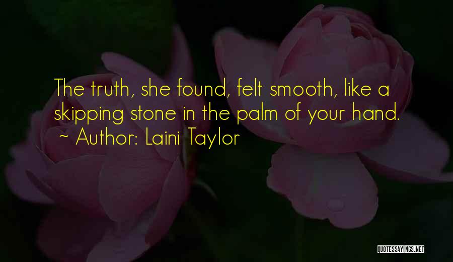 Laini Taylor Quotes: The Truth, She Found, Felt Smooth, Like A Skipping Stone In The Palm Of Your Hand.