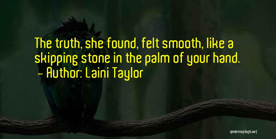 Laini Taylor Quotes: The Truth, She Found, Felt Smooth, Like A Skipping Stone In The Palm Of Your Hand.