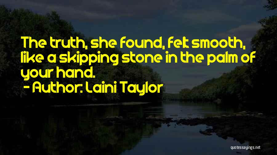 Laini Taylor Quotes: The Truth, She Found, Felt Smooth, Like A Skipping Stone In The Palm Of Your Hand.