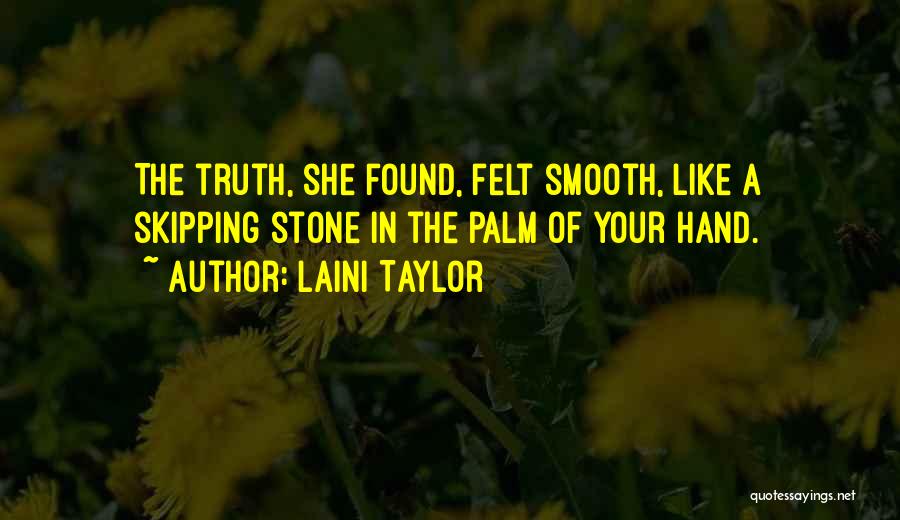Laini Taylor Quotes: The Truth, She Found, Felt Smooth, Like A Skipping Stone In The Palm Of Your Hand.