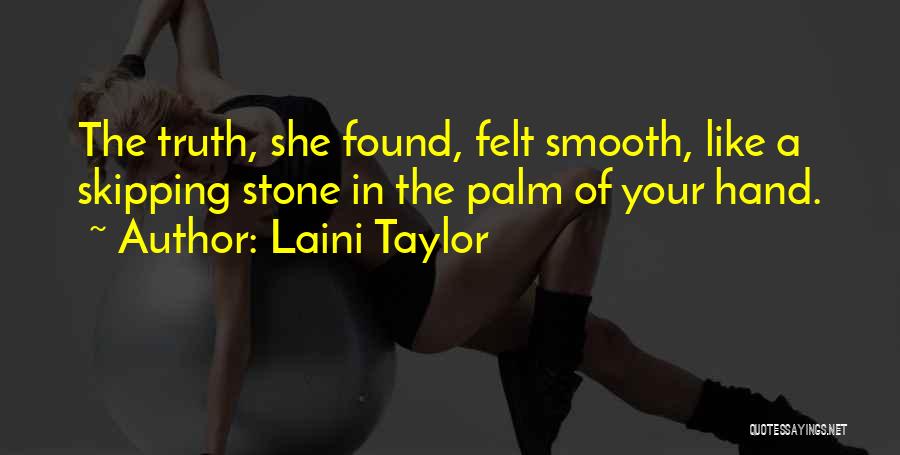 Laini Taylor Quotes: The Truth, She Found, Felt Smooth, Like A Skipping Stone In The Palm Of Your Hand.