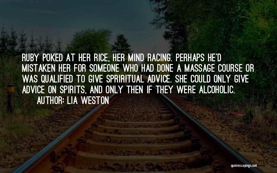 Lia Weston Quotes: Ruby Poked At Her Rice, Her Mind Racing. Perhaps He'd Mistaken Her For Someone Who Had Done A Massage Course