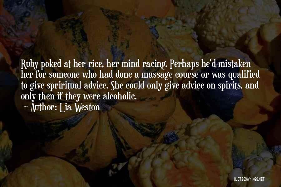 Lia Weston Quotes: Ruby Poked At Her Rice, Her Mind Racing. Perhaps He'd Mistaken Her For Someone Who Had Done A Massage Course