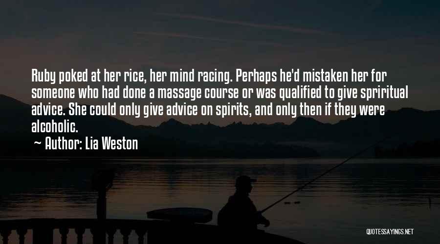 Lia Weston Quotes: Ruby Poked At Her Rice, Her Mind Racing. Perhaps He'd Mistaken Her For Someone Who Had Done A Massage Course