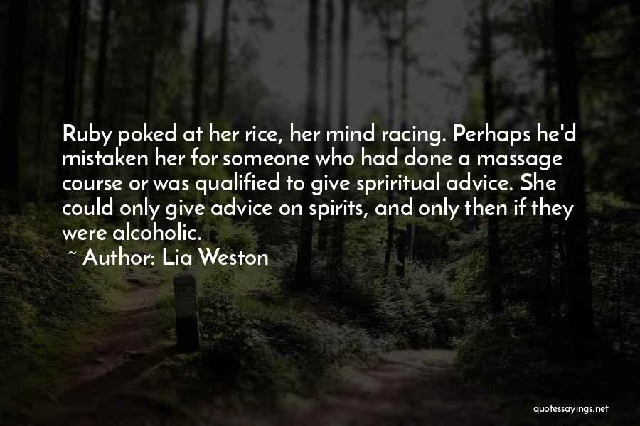 Lia Weston Quotes: Ruby Poked At Her Rice, Her Mind Racing. Perhaps He'd Mistaken Her For Someone Who Had Done A Massage Course