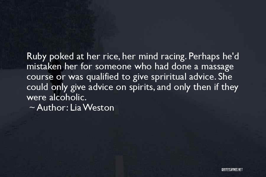 Lia Weston Quotes: Ruby Poked At Her Rice, Her Mind Racing. Perhaps He'd Mistaken Her For Someone Who Had Done A Massage Course