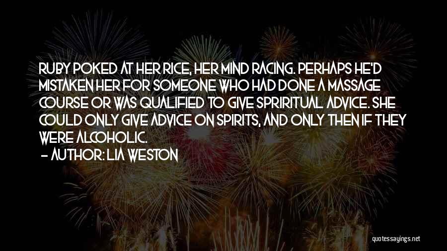 Lia Weston Quotes: Ruby Poked At Her Rice, Her Mind Racing. Perhaps He'd Mistaken Her For Someone Who Had Done A Massage Course