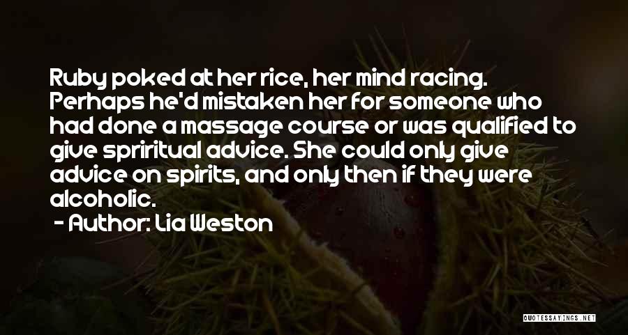 Lia Weston Quotes: Ruby Poked At Her Rice, Her Mind Racing. Perhaps He'd Mistaken Her For Someone Who Had Done A Massage Course