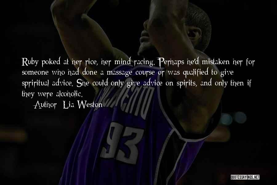 Lia Weston Quotes: Ruby Poked At Her Rice, Her Mind Racing. Perhaps He'd Mistaken Her For Someone Who Had Done A Massage Course