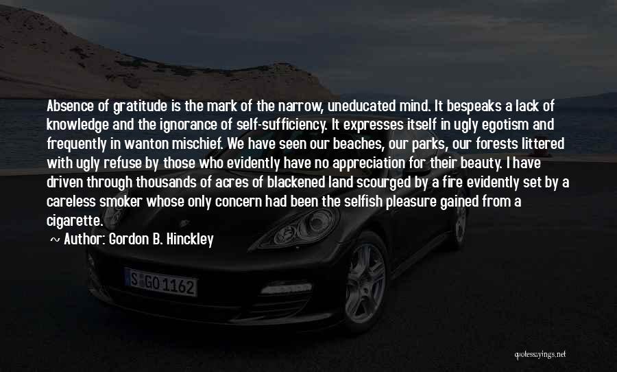 Gordon B. Hinckley Quotes: Absence Of Gratitude Is The Mark Of The Narrow, Uneducated Mind. It Bespeaks A Lack Of Knowledge And The Ignorance