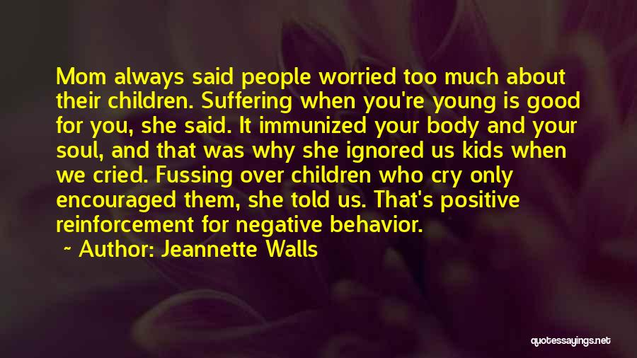 Jeannette Walls Quotes: Mom Always Said People Worried Too Much About Their Children. Suffering When You're Young Is Good For You, She Said.