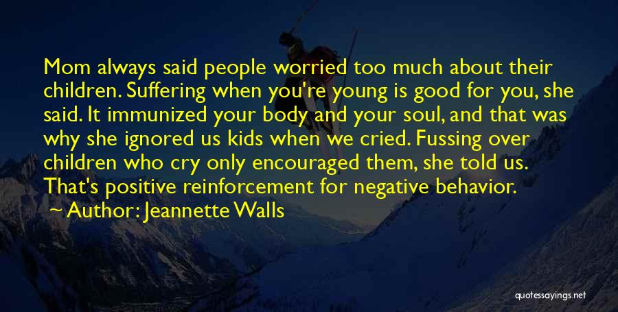 Jeannette Walls Quotes: Mom Always Said People Worried Too Much About Their Children. Suffering When You're Young Is Good For You, She Said.