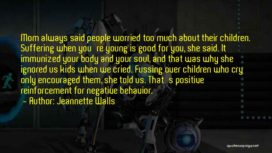 Jeannette Walls Quotes: Mom Always Said People Worried Too Much About Their Children. Suffering When You're Young Is Good For You, She Said.