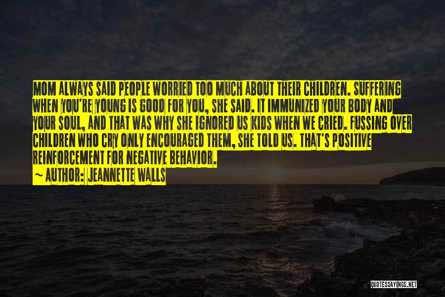 Jeannette Walls Quotes: Mom Always Said People Worried Too Much About Their Children. Suffering When You're Young Is Good For You, She Said.