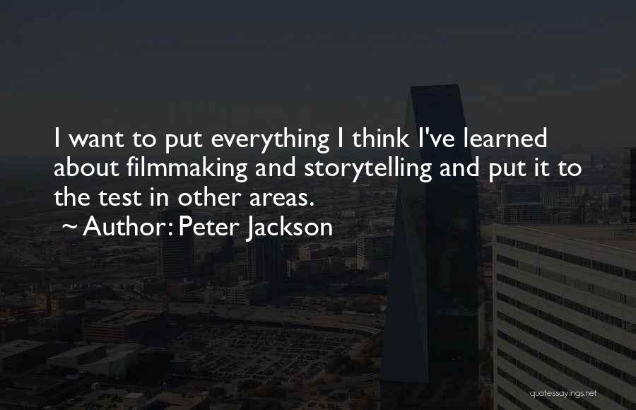 Peter Jackson Quotes: I Want To Put Everything I Think I've Learned About Filmmaking And Storytelling And Put It To The Test In