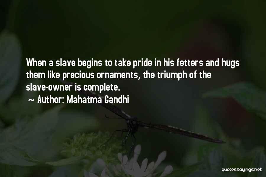 Mahatma Gandhi Quotes: When A Slave Begins To Take Pride In His Fetters And Hugs Them Like Precious Ornaments, The Triumph Of The