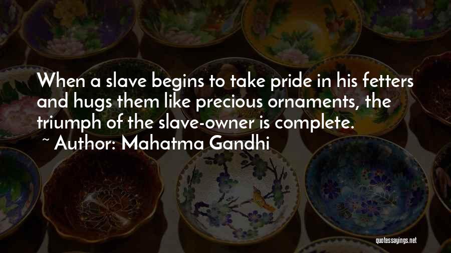 Mahatma Gandhi Quotes: When A Slave Begins To Take Pride In His Fetters And Hugs Them Like Precious Ornaments, The Triumph Of The