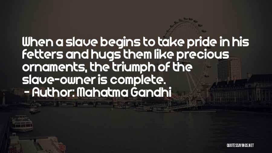 Mahatma Gandhi Quotes: When A Slave Begins To Take Pride In His Fetters And Hugs Them Like Precious Ornaments, The Triumph Of The