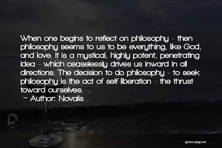 Novalis Quotes: When One Begins To Reflect On Philosophy - Then Philosophy Seems To Us To Be Everything, Like God, And Love.