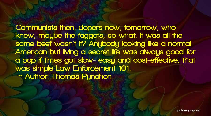 Thomas Pynchon Quotes: Communists Then, Dopers Now, Tomorrow, Who Knew, Maybe The Faggots, So What, It Was All The Same Beef Wasn't It?